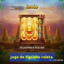 jogo do tigrinho roleta